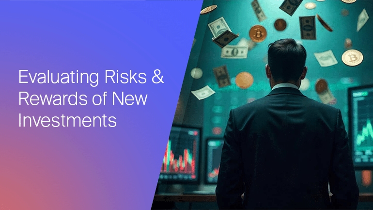 Evaluating the Risk and Reward in New Investment Opportunities