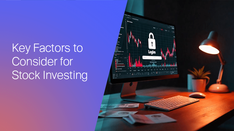 Key Factors to Consider When Investing in Stocks